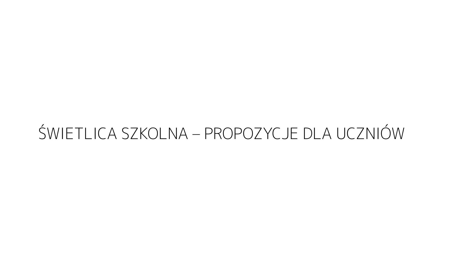 ŚWIETLICA SZKOLNA – PROPOZYCJE DLA UCZNIÓW